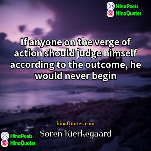 Søren Kierkegaard Quotes | If anyone on the verge of action